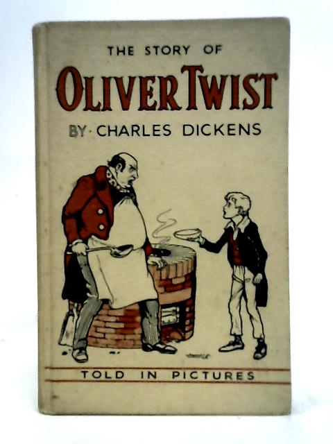 The Story of Oliver Twist. Famous Books Told in Pictures By Charles Dickens