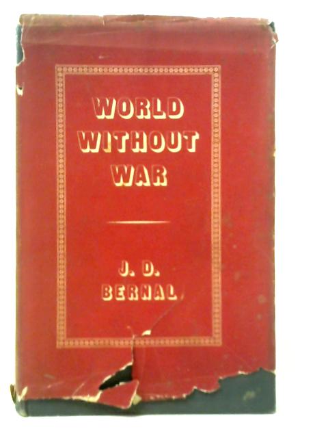 World Without War By J. D. Bernal