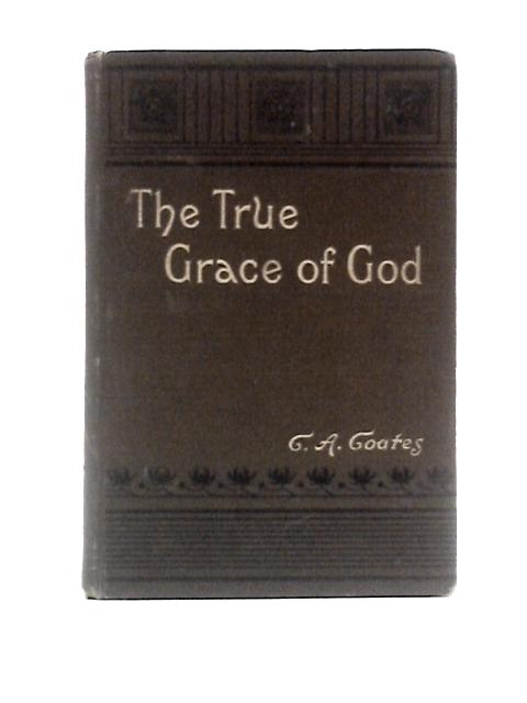 The True Grace of God By C A C