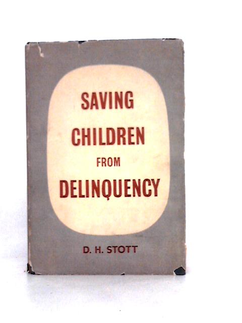 Saving Children From Delinquency By D. H. Stott