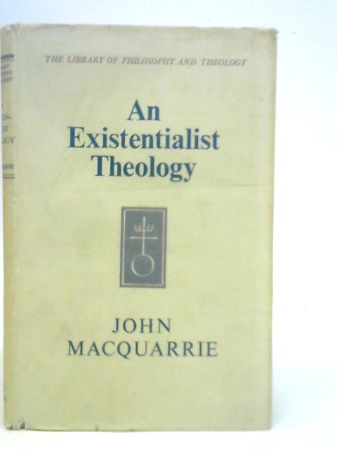 An Existentialist Theology: A Comparison of Heidegger and Bultmann By J.Macquarrie