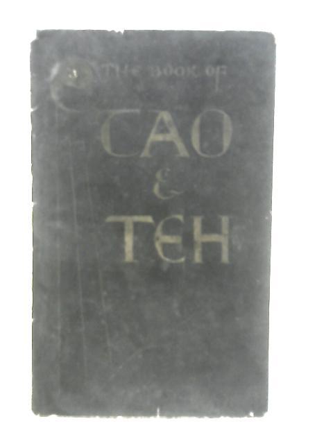 The Book of Tao and Teh: Being the Tao Teh King of Lao Tse Done in English By Dorothy Manners and Margaret Ault