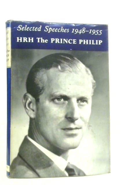 Selected Speeches 1948-1955 By Prince Philip Duke of Edinburgh