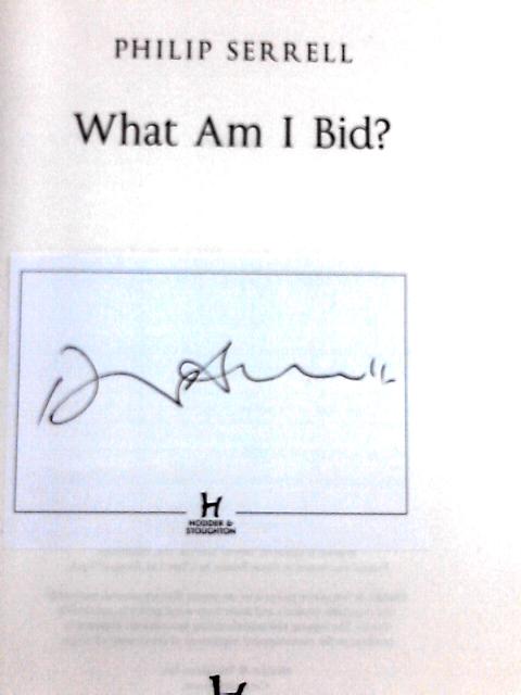 What Am I Bid?: How One of Television's Favourite Auctioneers Went From Counting Sheep to Selling Silver By Philip Serrell