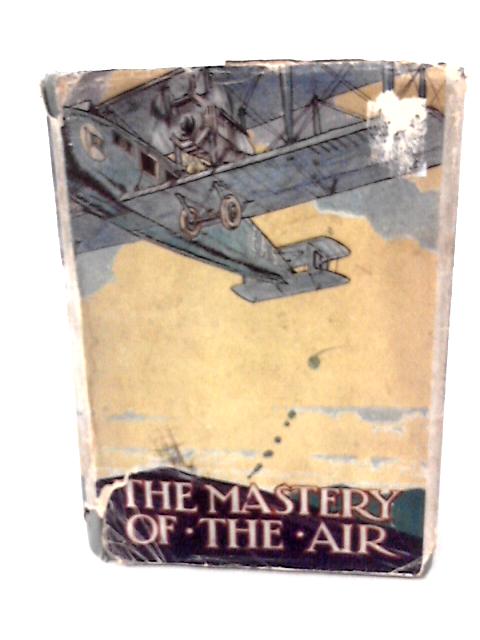 The Mastery Of The Air - von William. J. Claxton