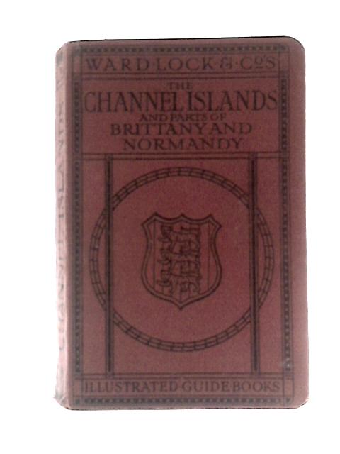 A Pictorial And Descriptive Guide To The Channel Islands, With Excursions To Brittany And Normandy By Unstated