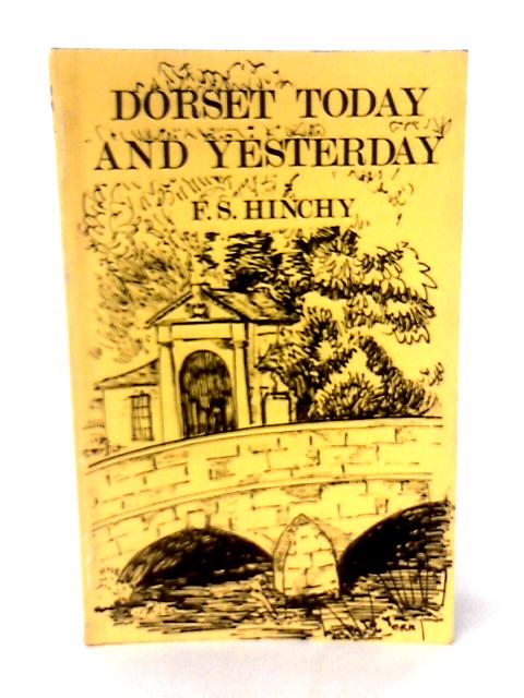 Dorset: Today and yesterday von F S Hinchy