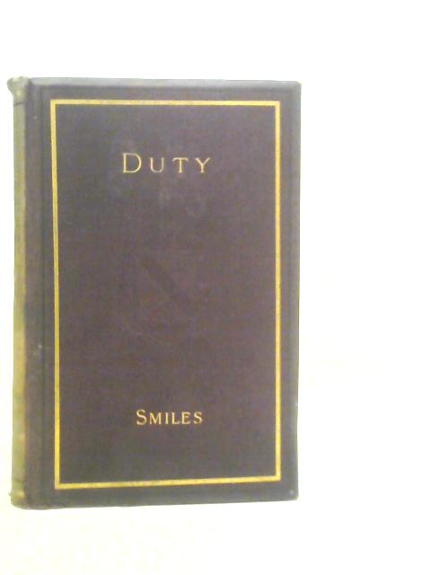 Duty With Illustrations of Courage, Patience & Endurance By S.Smiles