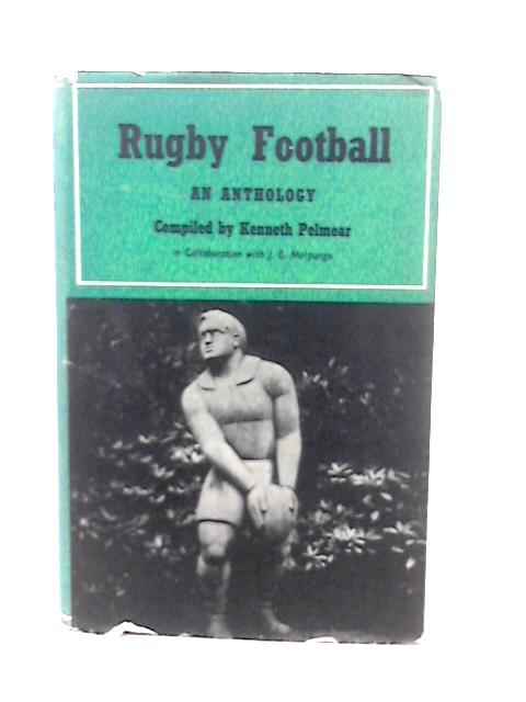 Rugby Football: An Anthology By Kenneth Pelmear