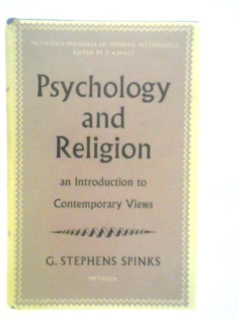 Psychology and Religion: An Introduction to Contemporary Views By G.S.Spinks