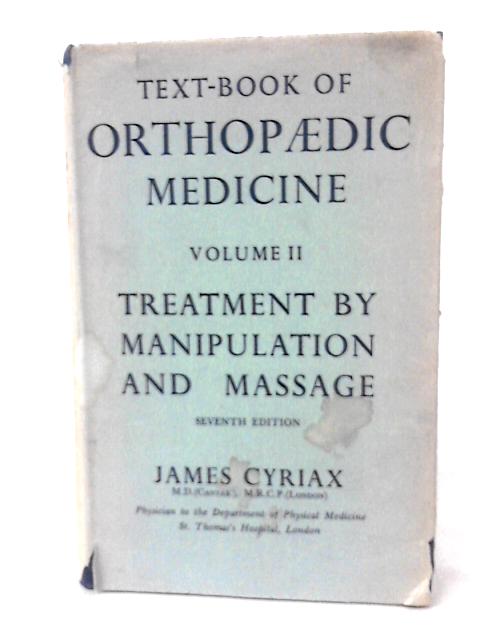 Textbook Of Orthopaedic Medicine: Vol. 2 Treatment By Manipulation And Massage By James Cyriax