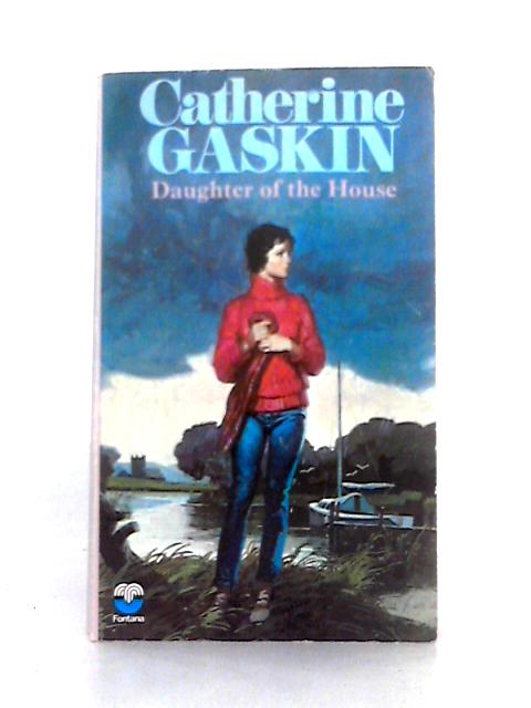 Daughter of the House By Catherine Gaskin