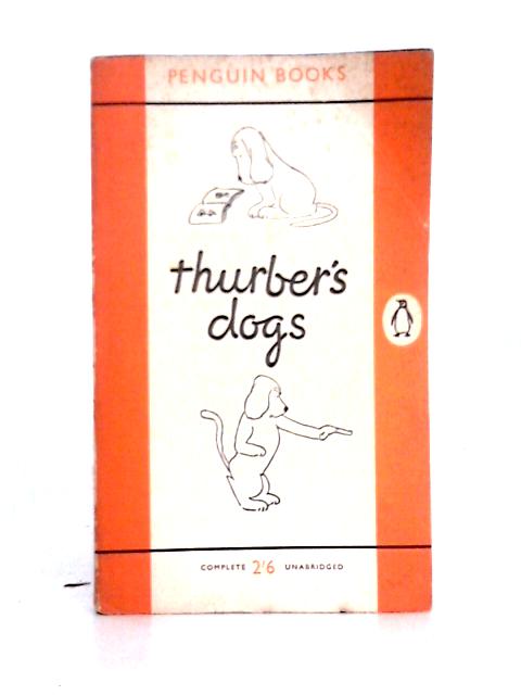 Thurber's Dogs a Collection of the Master's Dogs, Written and Drawn, Real and Imaginary, Living and Long Ago von James Thurber