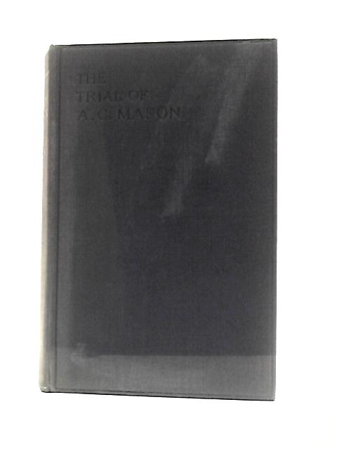 The Trial of Alexander Campbell Mason. von H.Fletcher Moulton (Ed.)