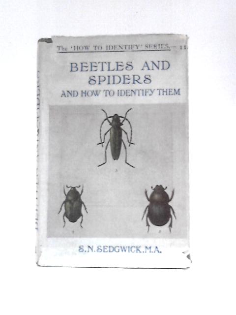 Common British Beetles and Spiders and How to Identify Them By S. N. Sedgwick