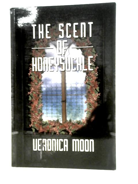 The Scent of Honeysuckle By Veronica Moon