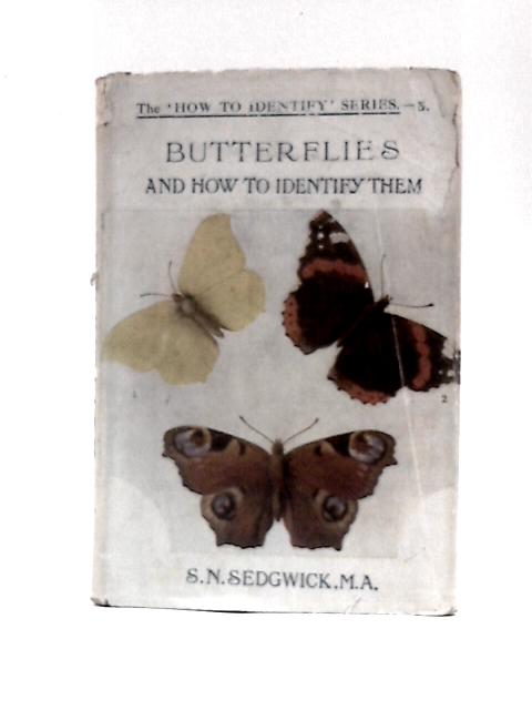 Butterflies, and How to Identify Them By S. N.Sedgwick