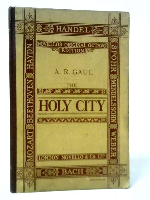 The Holy City: A Sacred Cantata par Alfred R. Gaul