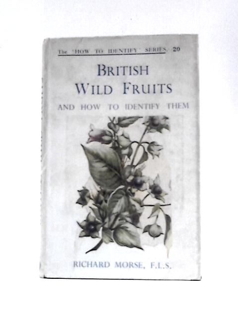 British Wild Fruits and How to Identify Them von Richard Morse