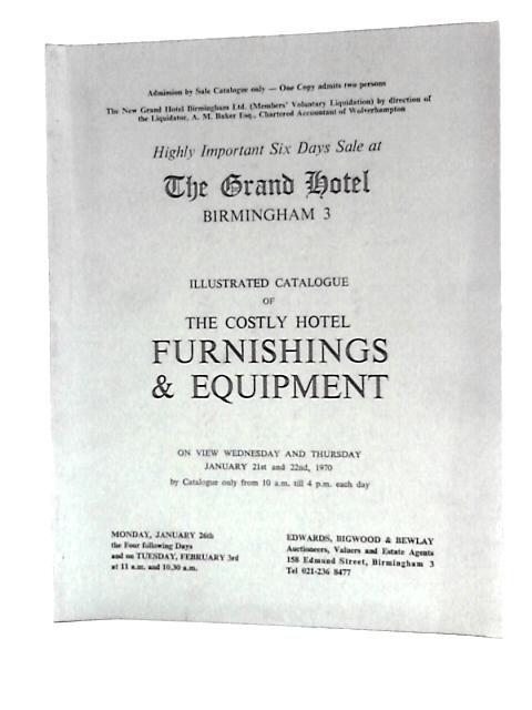 Illustrated Catalogue of the Costly Hotel Furnishings & Equipment: Highly Important Six Days Sale at the Grand Hotel, Birmingham By Edwards, Bigwood & Bewlay