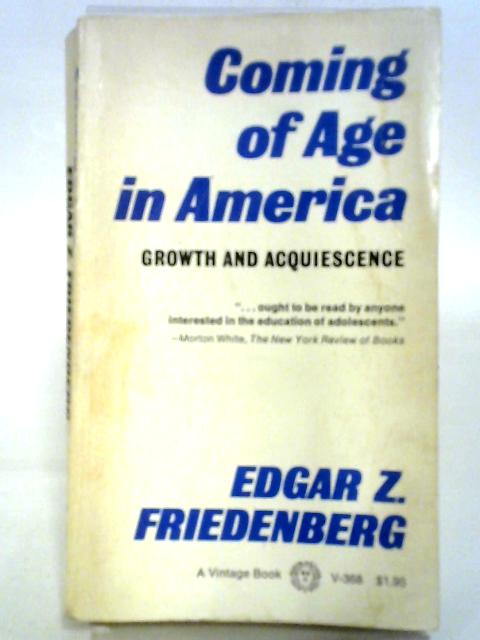 Coming of Age in America: Growth and Acquiescence von Edgar Zodiag Friedenberg