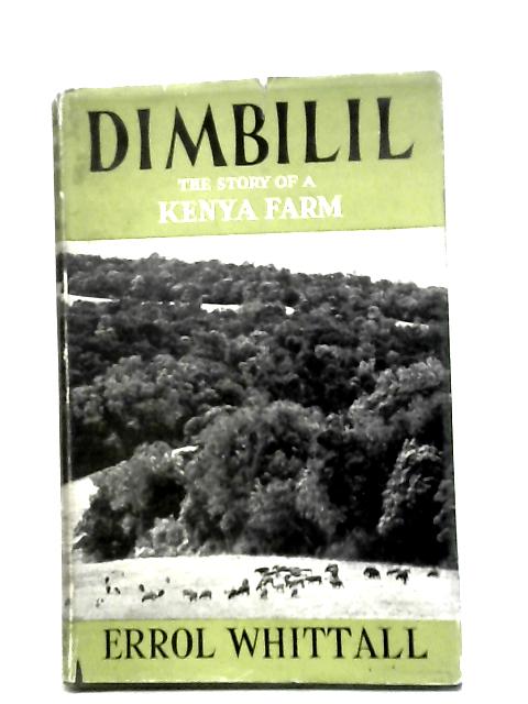 Dimbilil: the Story of a Kenya Farm. von E. Whittall