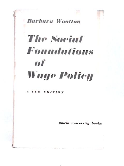 Social Foundations of Wage Policy (Unwin University Books) By Barbara Wootton