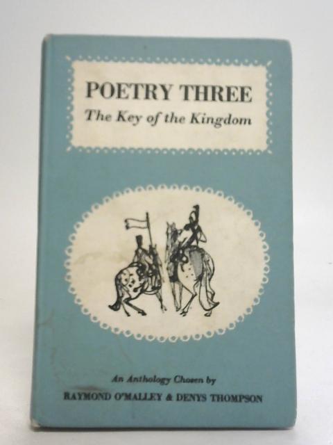 Poetry Three The Key of The Kingdom By Raymond O'Malley & Denys Thompson