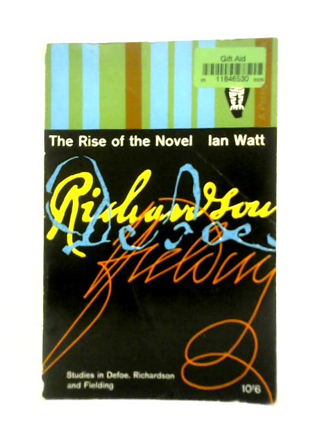 The Rise of the Novel: Studies in Defoe, Richardson, and Fielding von Ian Watt