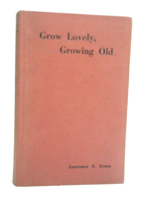 Grow Lovely, Growing Old von Lawrence G. Green