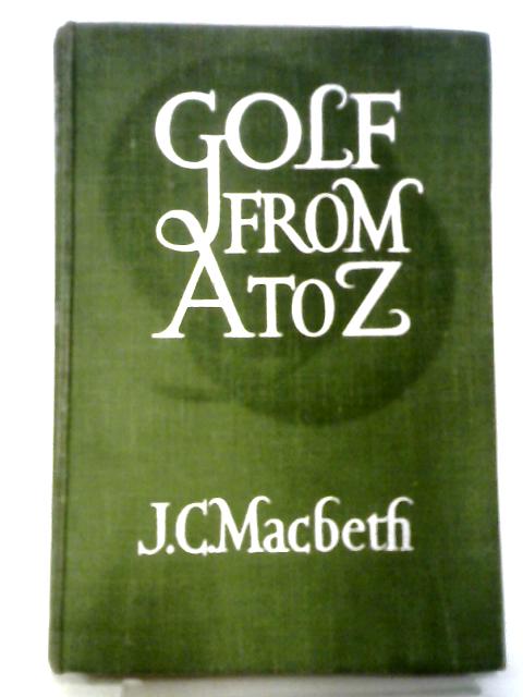 Golf From A To Z By James Currie Macbeth