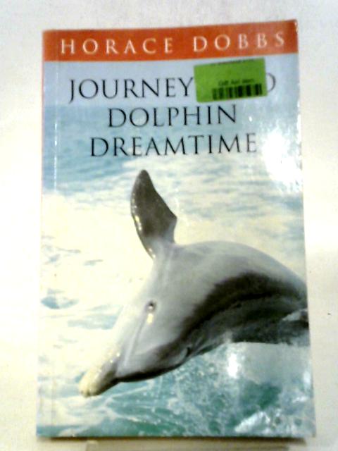 Journey Into Dolphin Dreamtime By Horace E. Dobbs