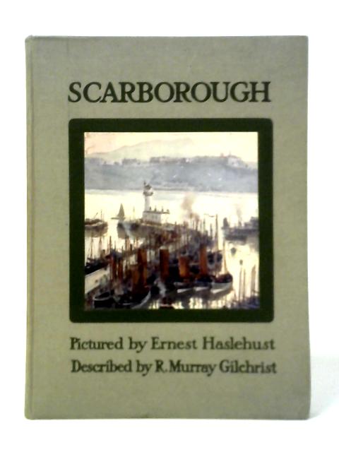 Scarborough and Neighbourhood By R .Murray Gilchrist