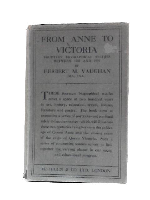 From Anne To Victoria. Fourteen Biographical Studies Between 1702 And 1901. By Herbert M Vaughan