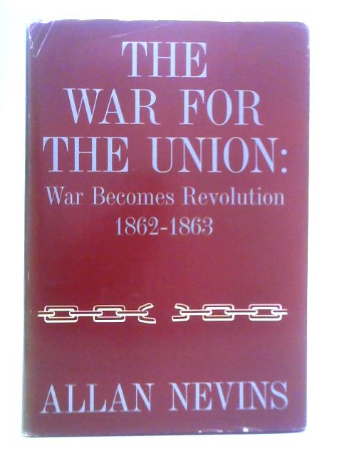 The War For the Union - Volume II: War Becomes Revolution 1862-1863 von Allan Nevins