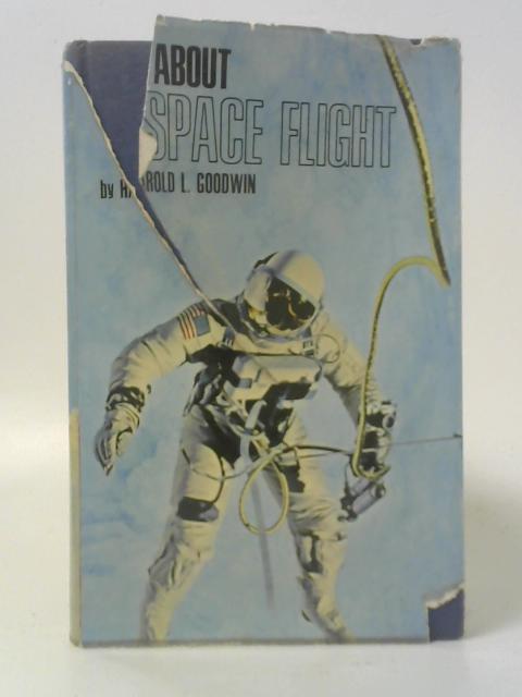 All About Space Flight By Harold L Goodwin