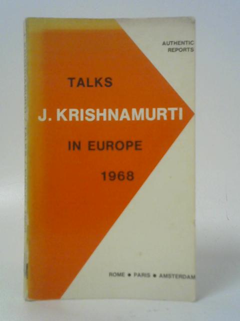 Krishnamurti: Talks in Europe 1968: Rome, Paris, Amsterdam By J. Krishnamurti