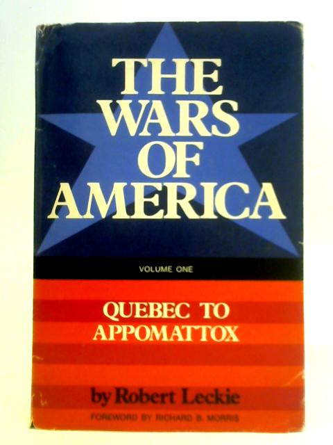The Wars of America: Vol. 1 - Quebec to Appomattox By Robert Leckie