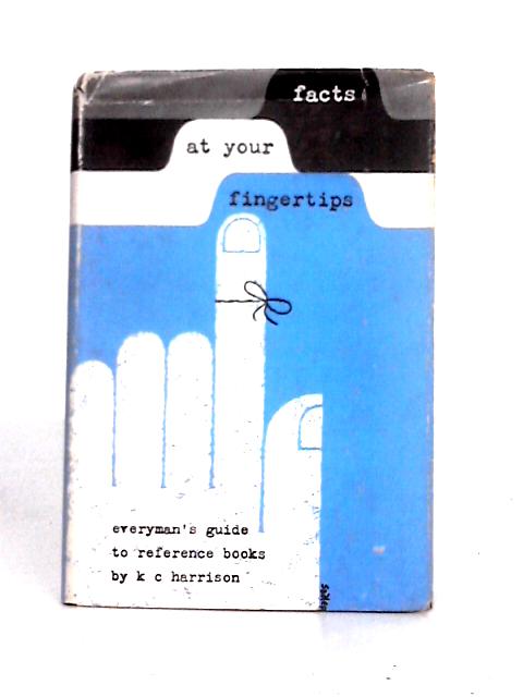 Facts at Your Fingertips , Everyman's Guide to Reference Books By K. C. Harrison