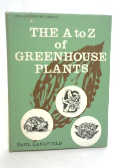 A to Z of Greenhouse Plants von Paul Langfield