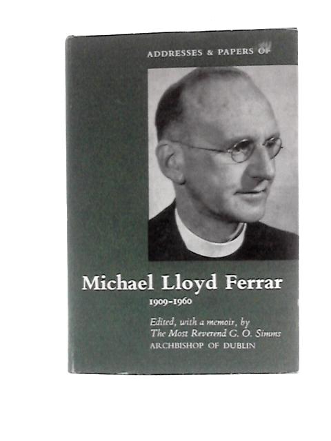 Addresses and Papers of Michael Lloyd Ferrar 1909-1960 von The Archbishop of Dublin