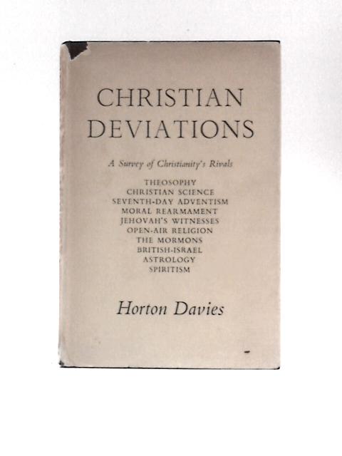 Christian Deviations: Essays in Defence of the Christian Faith By Horton Davies