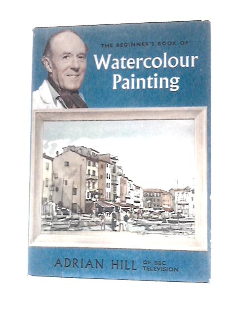 The Beginner's Book of Water Colour Painting von Adrian Hill