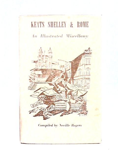 Keats Shelley & Rome An Illustrated Miscellany - English By Neville Rogers