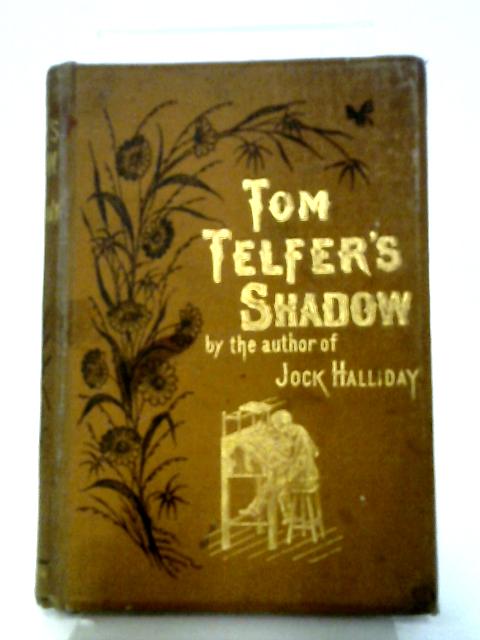 Tom Telfer's Shadow, A Story of Everyday Life By Robina F. Hardy