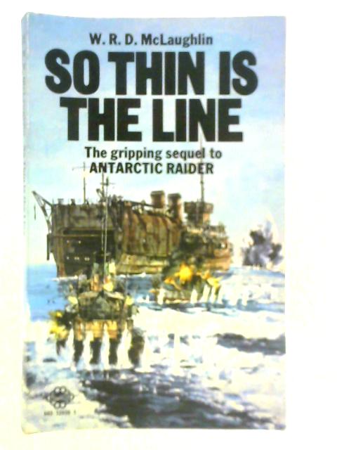 So Thin is the Line By W. R. D. MacLaughlin