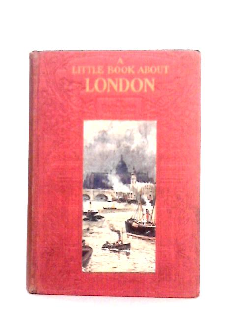 A Little Book About London By Richard Whiteing