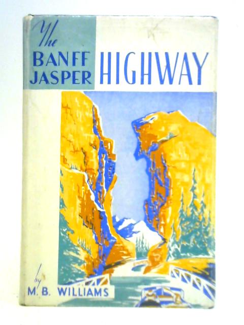 The Banff-Jasper Highway By M. B. Williams