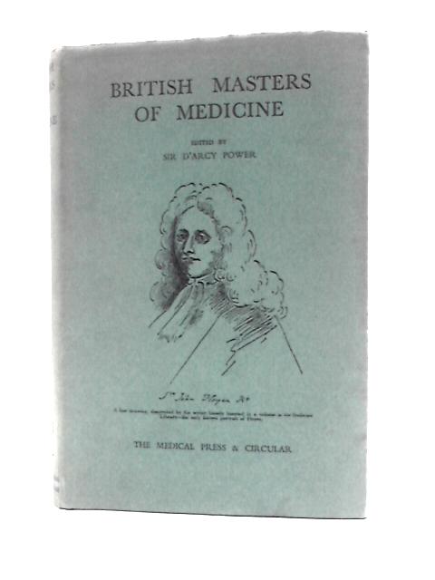 British Masters of Medicine By Sir D'Arcy Power (Ed.)