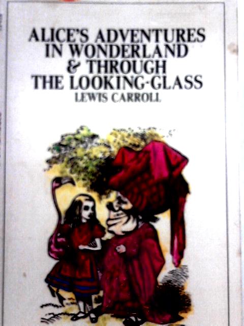 Alice's Adventures in Wonderland and Through the Looking-Glass By Lewis Carroll